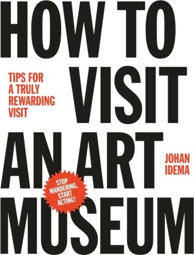 How to Visit an Art Museum: Tips for a Truly Rewarding Visit av Johan Idema