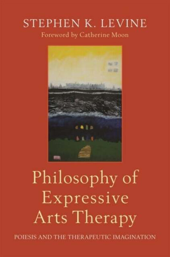 Philosphy of expressive arts therapy av Stephen K. Levine