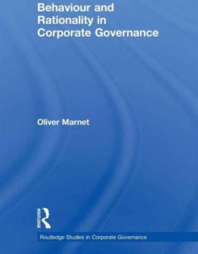 Behaviour and Rationality in Corporate Governance av Oliver Marnet