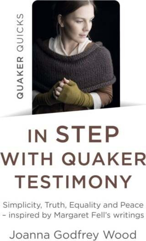 Quaker Quicks - In STEP with Quaker Testimony av Joanna Godfrey Wood