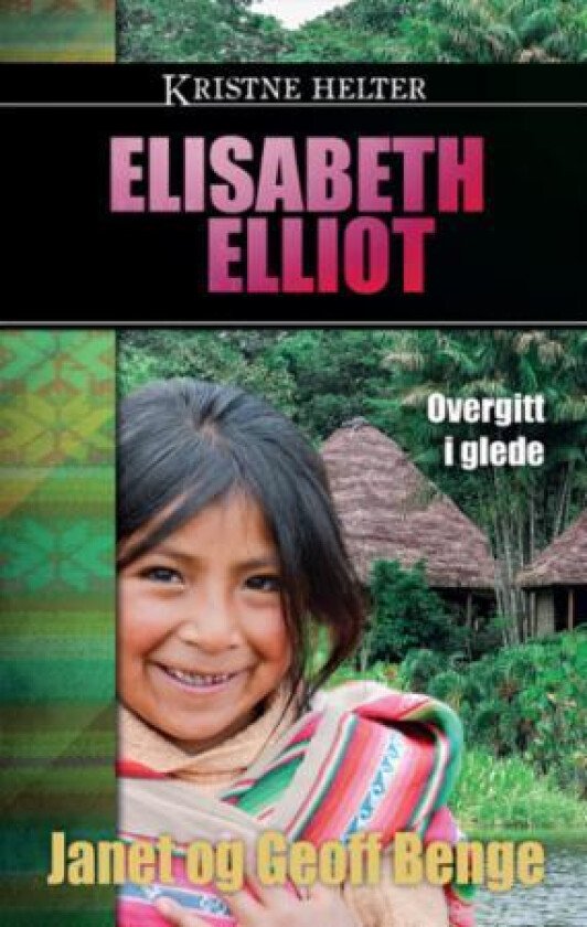 Elisabeth Elliot av Geoff Benge, Janet Benge