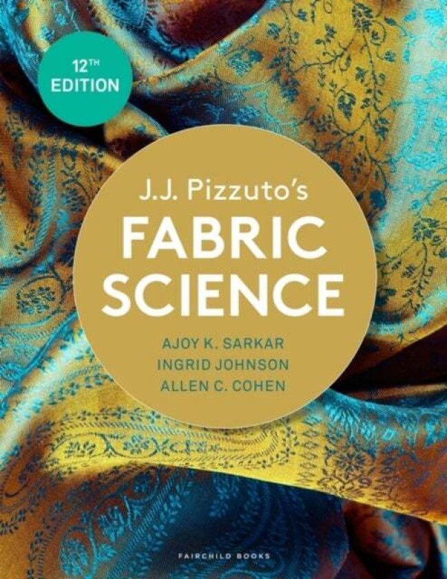 J.J. Pizzuto's Fabric Science av Dr. Ajoy K. (Fashion Insititue of Technology USA) Sarkar, Ingrid (Fashion Insititue of Technology USA) Johnson,