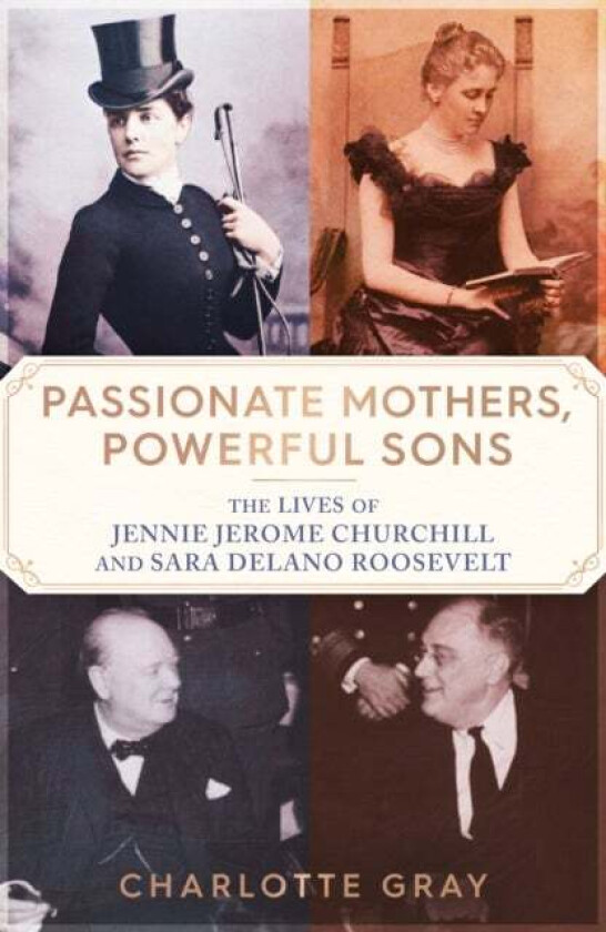 Passionate Mothers, Powerful Sons av Charlotte Gray