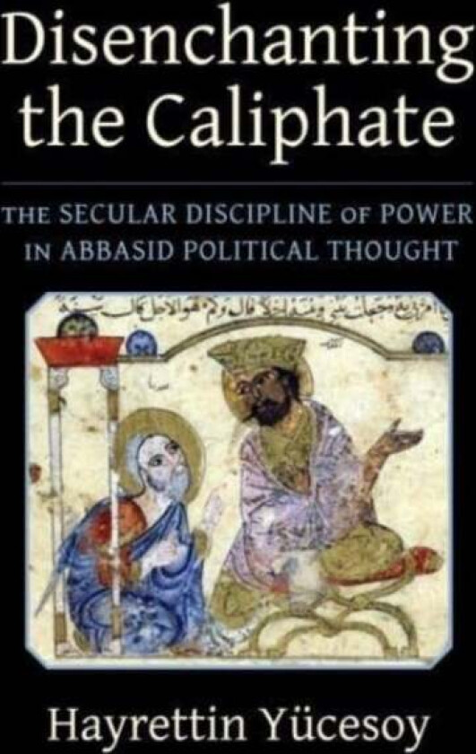 Disenchanting the Caliphate av Hayrettin Yucesoy