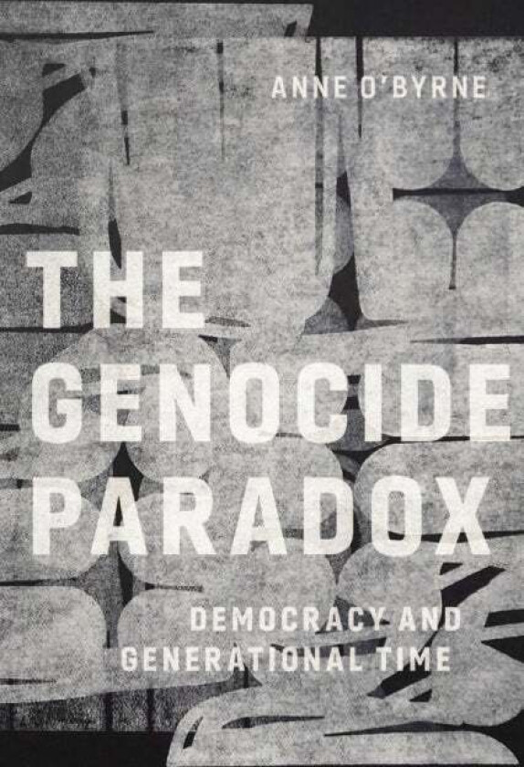 The Genocide Paradox av Anne O'Byrne