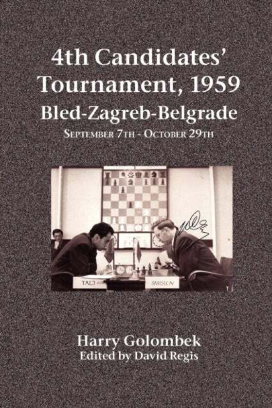 4th Candidates' Tournament, 1959 Bled-Zagreb-Belgrade September 7th - October 29th av Harry Golombek