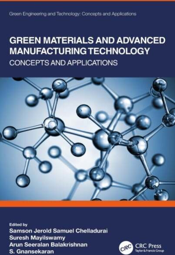 Green Materials and Advanced Manufacturing Technology av Samson Jerold Samuel (Sri Krishna College of Eng. and Tech.) Chelladurai, Suresh (PSG College
