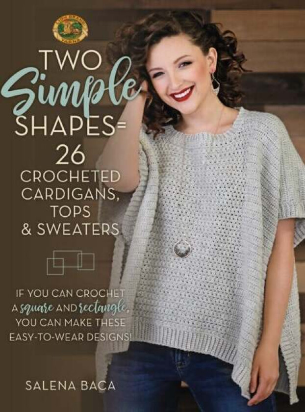 Two Simple Shapes = 26 Crocheted Cardigans, Tops & Sweaters av Salena Baca