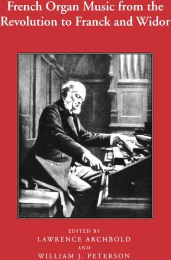 French Organ Music from the Revolution to Franck and Widor av Lawrence Archbold, William Peterson