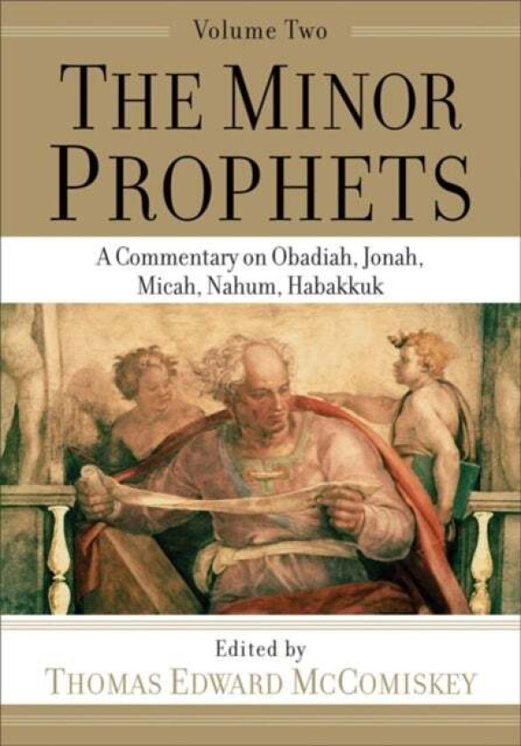 The Minor Prophets - A Commentary on Obadiah, Jonah, Micah, Nahum, Habakkuk av Thomas Edward Mccomiskey