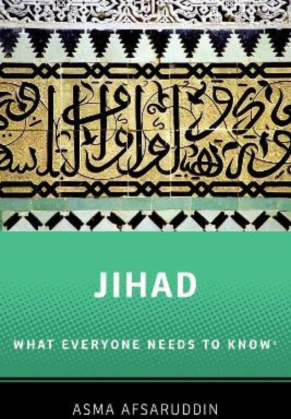 Jihad: What Everyone Needs to Know av Asma (Professor of Islamic Studies Professor of Islamic Studies Indiana University Bloomington) Afsaruddin