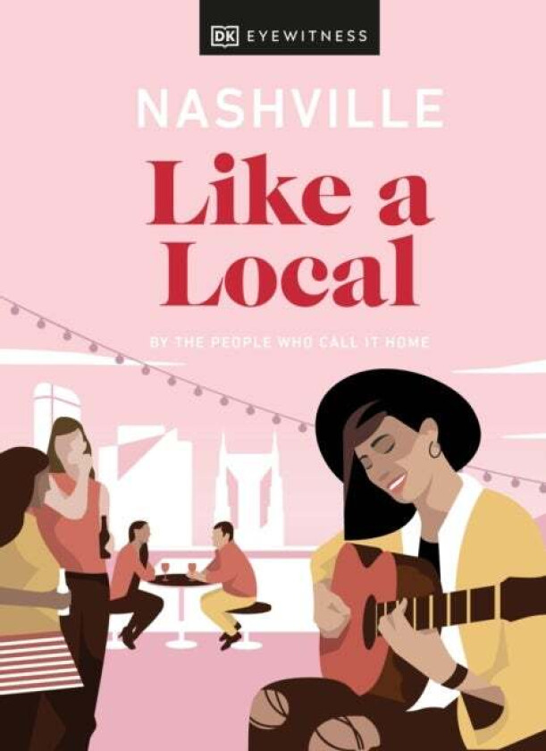 Nashville Like a Local av DK Eyewitness, Bailey Freeman, Kristen Shoates
