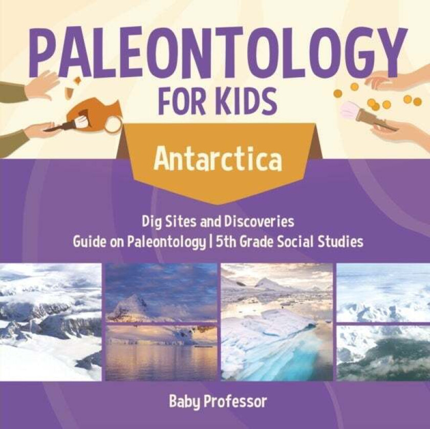 Paleontology for Kids - Antarctica - Dig Sites and Discoveries Guide on Paleontology 5th Grade Socia av Baby Professor
