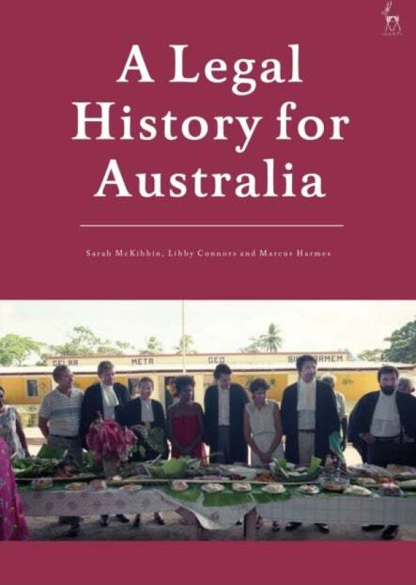 A Legal History for Australia av Sarah (University of Southern Queensland Australia) McKibbin, Libby (University of Southern Queensland Australia) Con