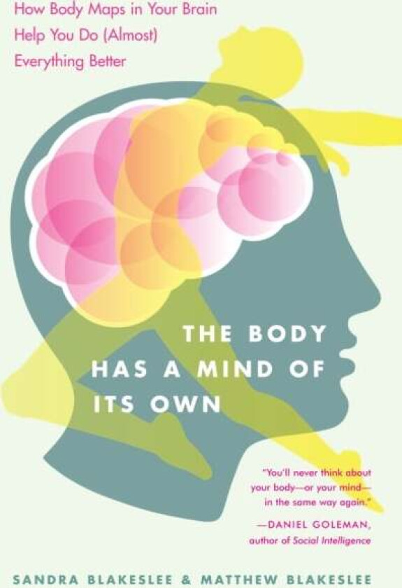 The Body Has a Mind of Its Own av Sandra Blakeslee, Matthew Blakeslee