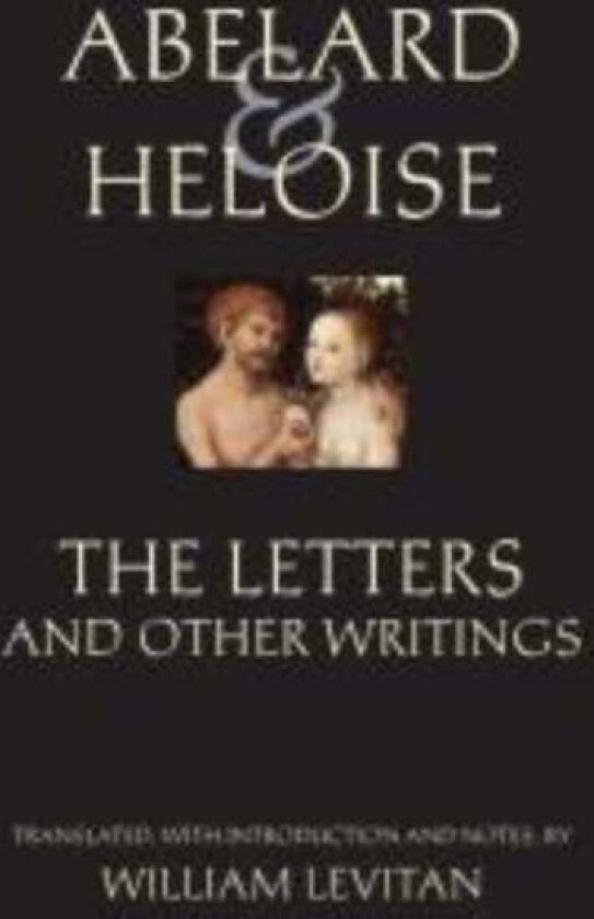 Abelard and Heloise: The Letters and Other Writings av Abelard, Heloise, Stanley Lombardo