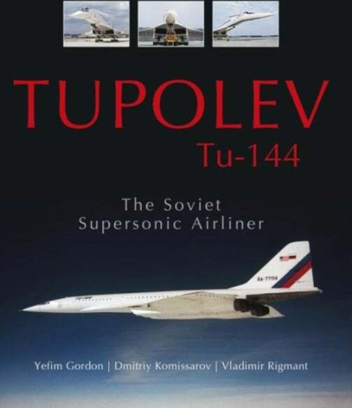 Tupolev Tu-144 av Yefim Gordon, Dmitriy Komissarov, Vladimir Rigmant