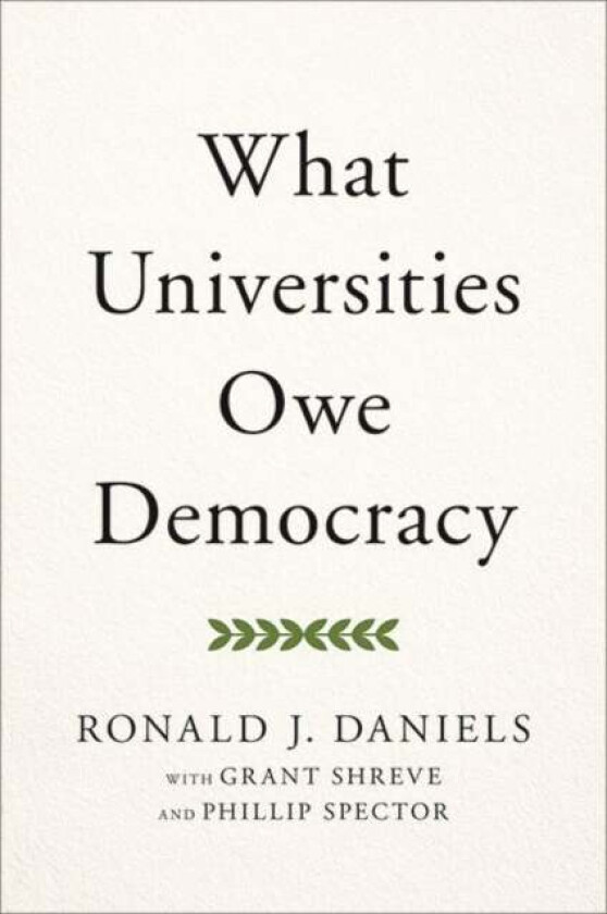 What Universities Owe Democracy av Ronald J. (President Johns Hopkins University and Johns Hopkins University) Daniels