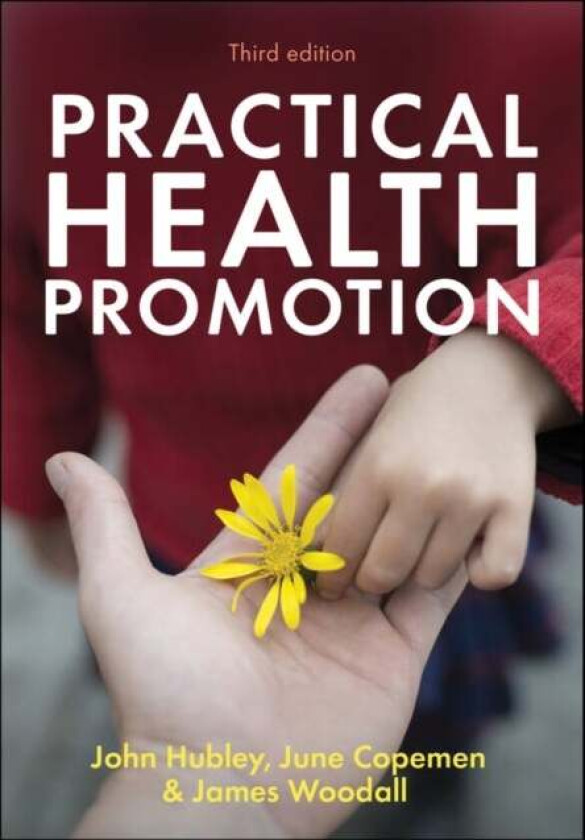 Practical Health Promotion av John (Leeds Metropolitan University) Hubley, June (Leeds Metropolitan University) Copeman, James (Leeds Metropolitan Uni