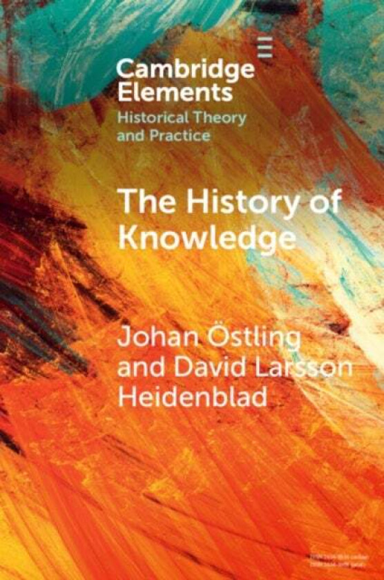 The History Of Knowledge Av Johan (Lunds Universitet Sweden) Ostling, David (Lunds Universitet Sweden) Larsson Heidenblad