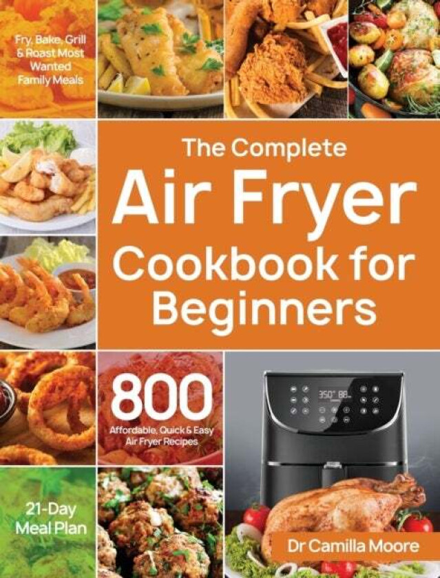 The Complete Air Fryer Cookbook for Beginners av Dr Camilla Moore