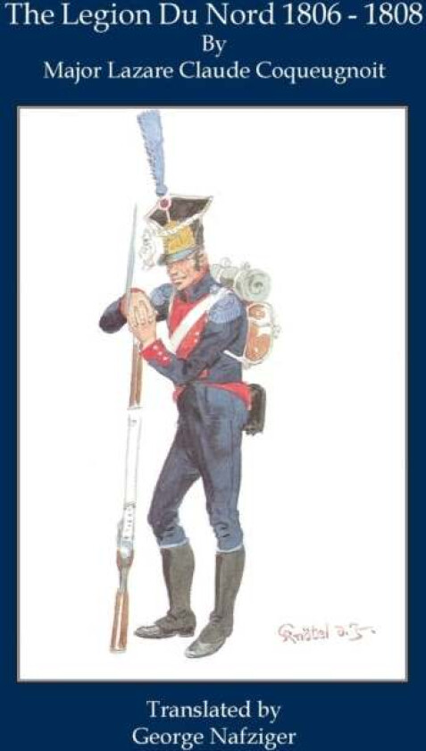 The Legion Du Nord 1806 - 1808 av Lazare Coqueugnoit