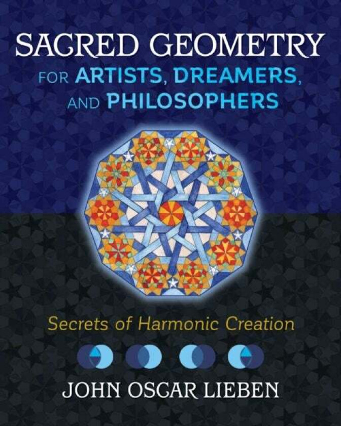 Sacred Geometry for Artists, Dreamers, and Philosophers av John Oscar Lieben