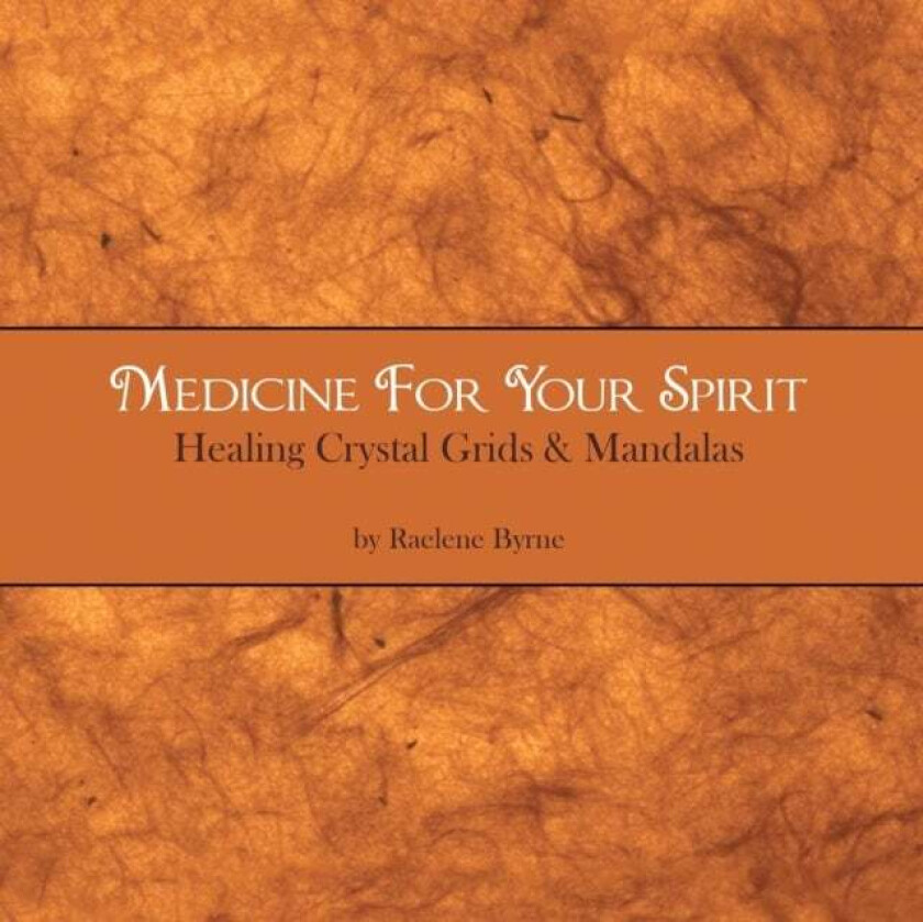 Medicine for Your Spirit, Crystal Grids and Mandalas av Raelene Byrne