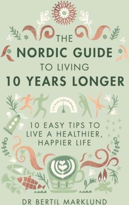 The Nordic guide to living 10 years longer av Bertil Marklund