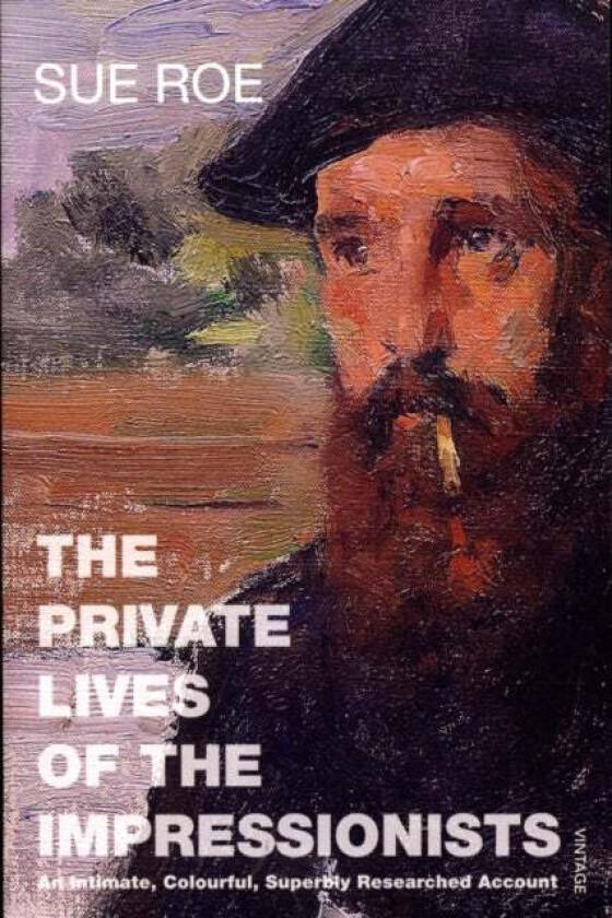 The Private Lives Of The Impressionists av Sue Roe