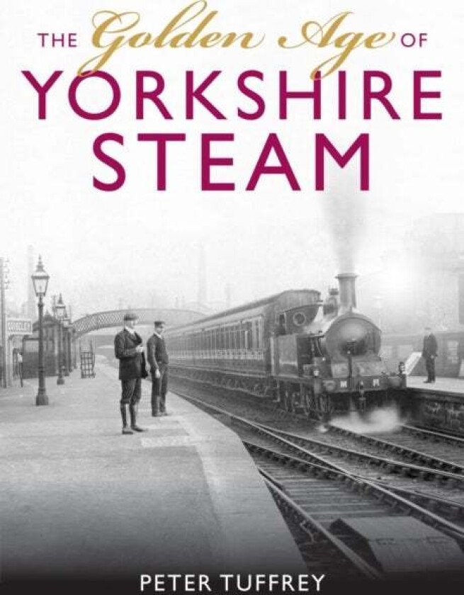 The Golden Age of Yorkshire Railways av Peter Tuffrey