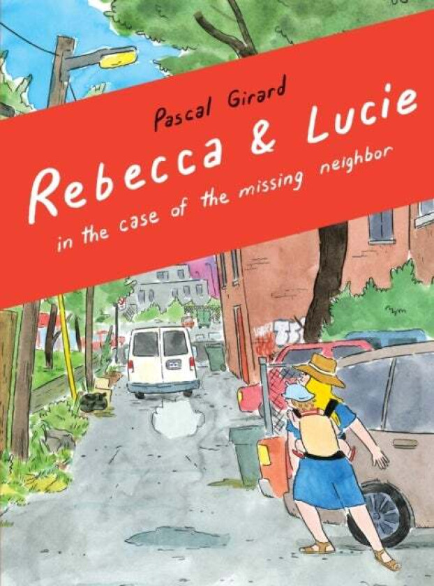 Rebecca & Lucie in the Case of the Missing Neighbor av Girard Pascal