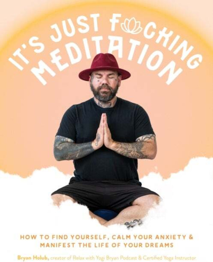 It's Just Fucking Meditation av Bryan Holub