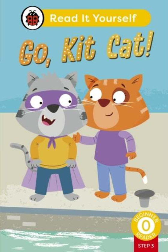 Go, Kit Cat! (Phonics Step 3): Read It Yourself - Level 0 Beginner Reader Av Ladybird