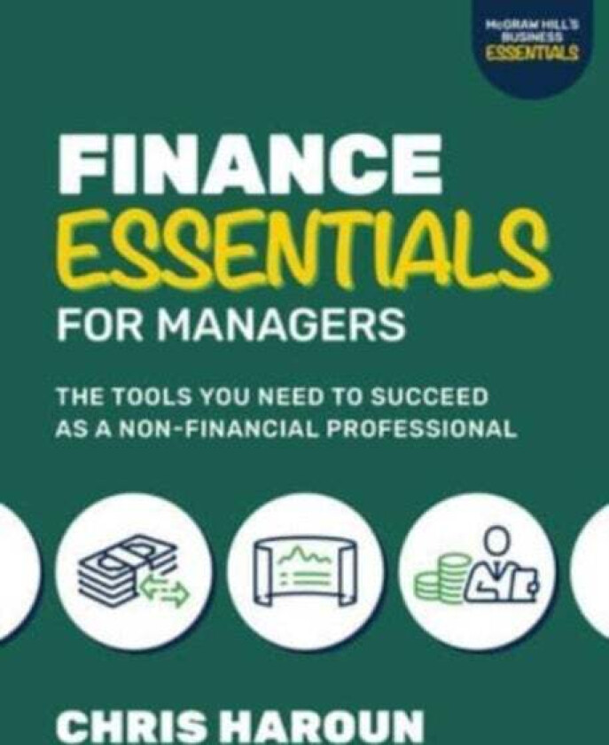 Finance Essentials For Managers: The Tools You Need To Succeed As A Nonfinancial Professional Av Chris Haroun