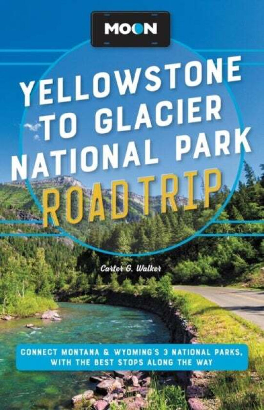 Moon Yellowstone to Glacier National Park Road Trip (Second Edition) av Carter Walker