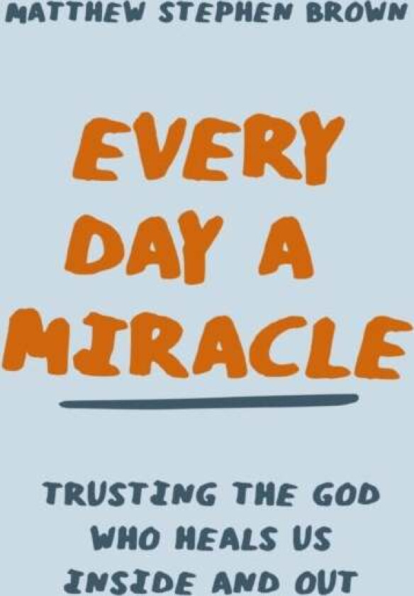 Every Day A Miracle Av Matthew Stephen Brown
