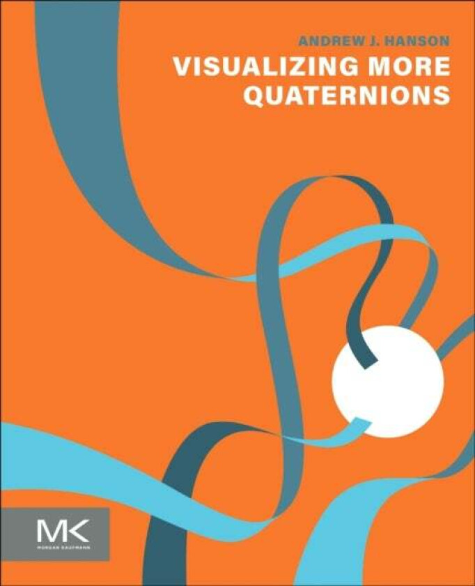 Visualizing More Quaternions Av Andrew J. (Emeritus Professor Of Computer Science Indiana University In Usa) Hanson