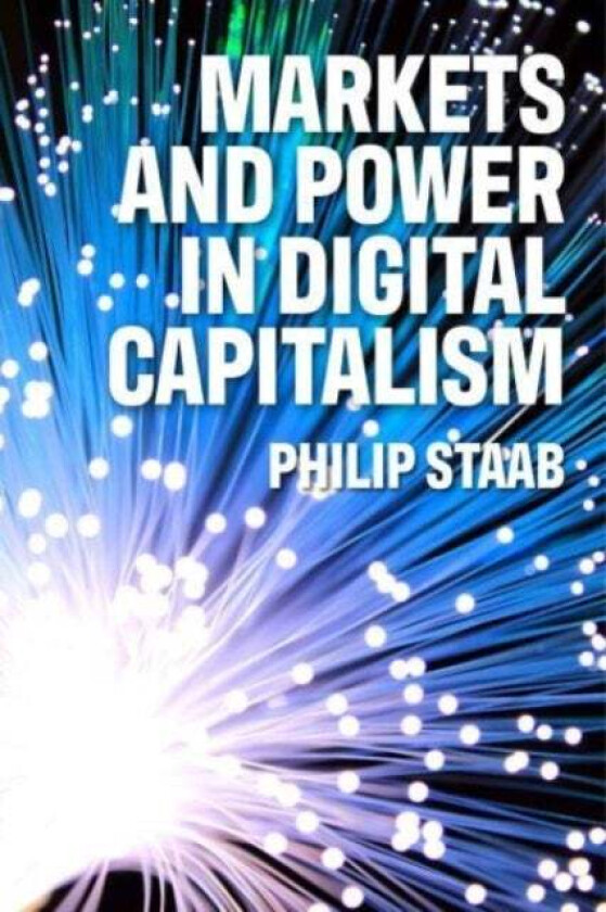Markets And Power In Digital Capitalism Av Philipp Staab