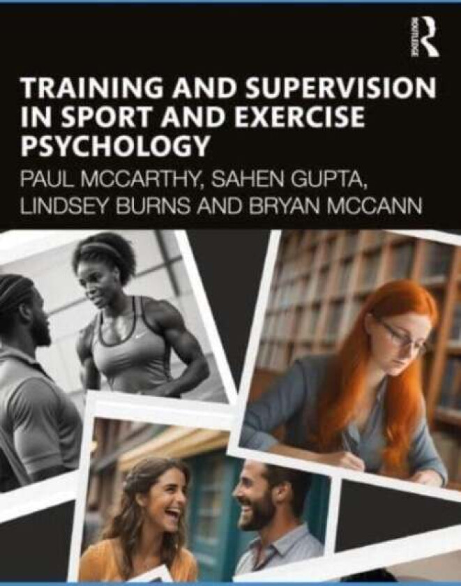 Training And Supervision In Sport And Exercise Psychology Av Paul Mccarthy, Lindsey Burns, Bryan Mccann, Sahen Gupta