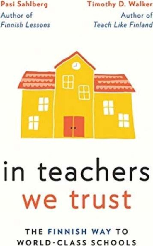 In Teachers We Trust av Pasi Sahlberg, Timothy D. Walker