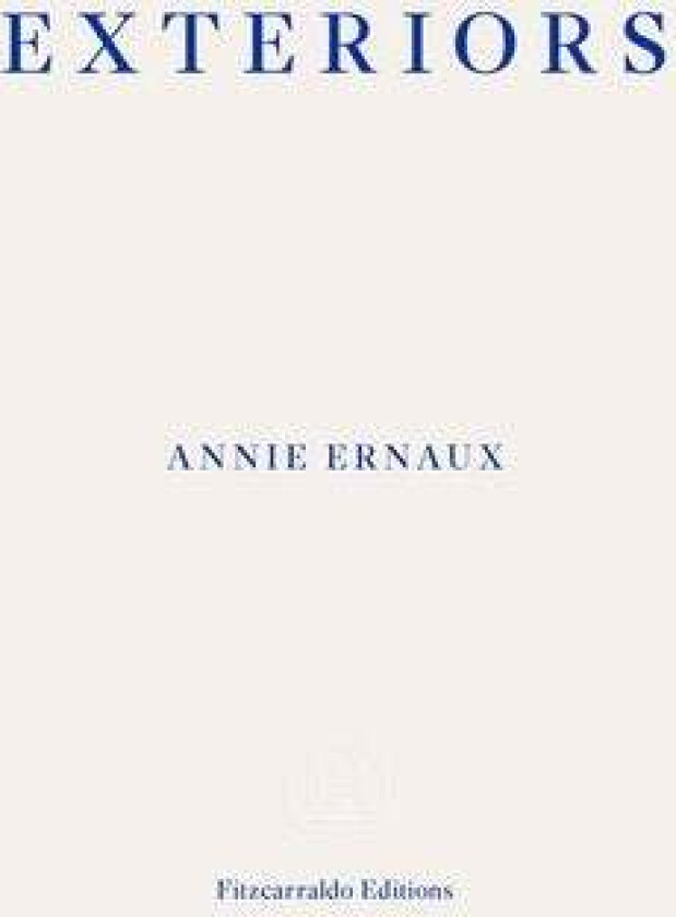 Exteriors - WINNER OF THE 2022 NOBEL PRIZE IN LITERATURE av Annie Ernaux