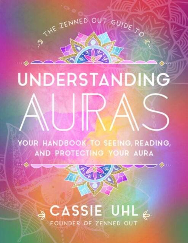 The Zenned Out Guide to Understanding Auras av Cassie Uhl
