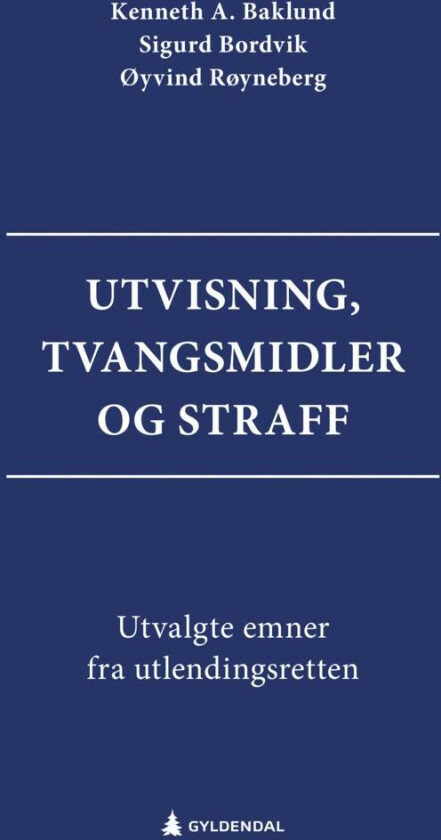 Utvisning, tvangsmidler og straff av Kenneth Adale Baklund, Sigurd Bordvik, Øyvind Røyneberg