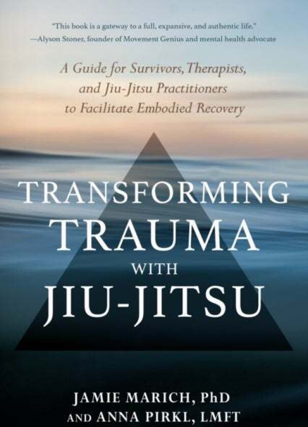 Transforming Trauma with Jiu-Jitsu av Jamie Marich, Anna Pirkl