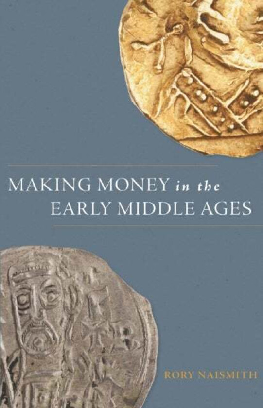 Making Money in the Early Middle Ages av Rory Naismith