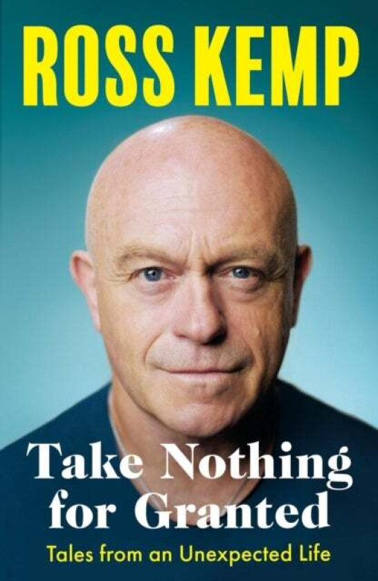 Take Nothing For Granted Av Ross Kemp