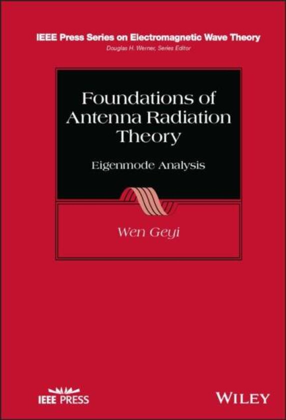 Foundations of Antenna Radiation Theory av Wen (Consultant) Geyi