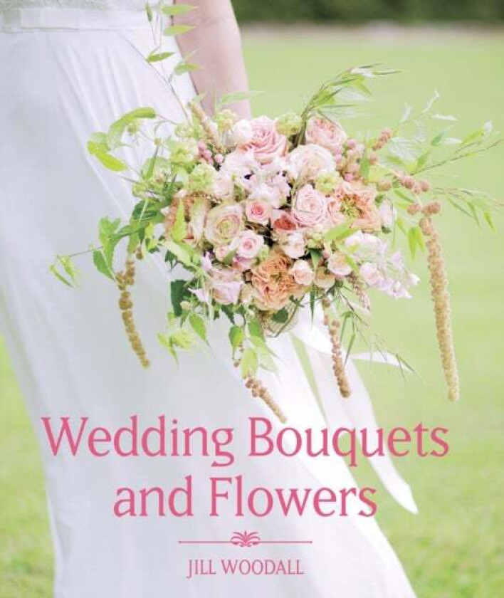 Wedding Bouquets and Flowers av Jill Woodall