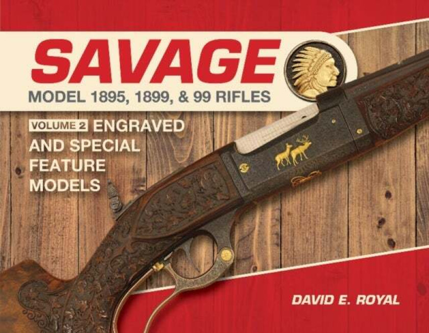 Savage Model 1895, 1899, and 99 Rifles av David E. Royal